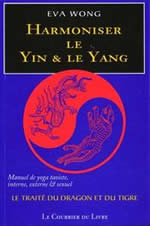 WONG Eva Harmoniser le Yin et le Yang - Manuel de yoga taoïste interne, externe et sexuel (traité anonyme du XVe siècle) Librairie Eklectic