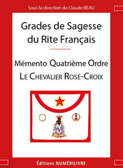 BEAU Claude (dir.) Grades de sagesse du rite Français. Mémento Quatrième Ordre : LE CHEVALIER ROSE-CROIX Librairie Eklectic